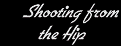 Shooting from the Hip